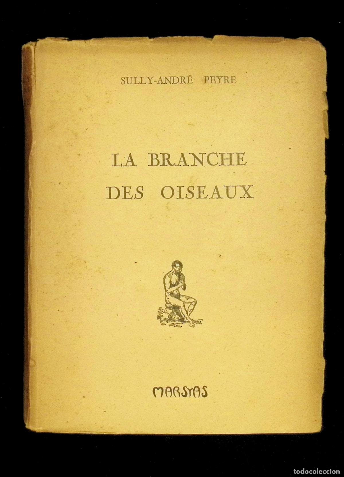 Livres d'occasion: LA BRANCHE DES OISEAUX. - PEYRE, Sully-Andr&eacute;. DEDICADO. 1&ordf; EDICI&Oacute;N. 450 EJEMPLARES. 1948.