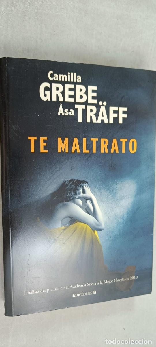 Libros de segunda mano: TE MALTRATO. CAMILLA GREBE; ASA TR&Auml;FF. - Foto 1