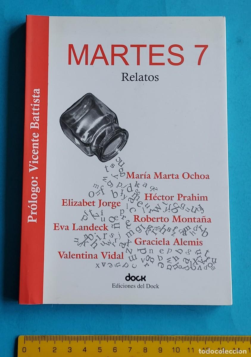 Libri di seconda mano: MARTES 7 RELATOS OCHOA JORGE PRAHIM LANDECK MONTA&Ntilde;A VIDAL ALEMIS VICENTE BATTISTA DOCK ARGENTINA