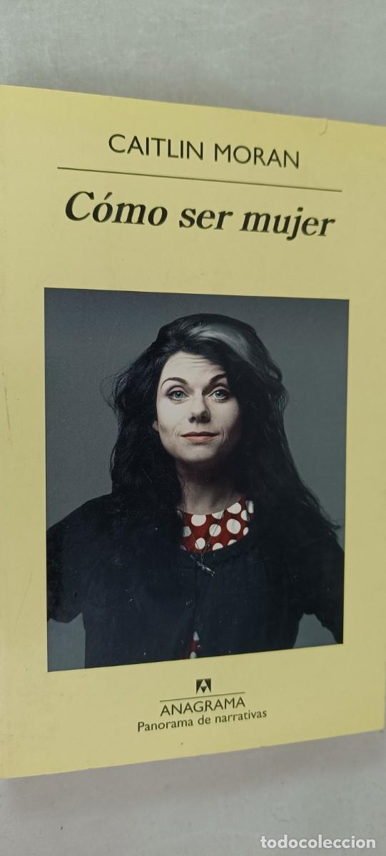 Libros de segunda mano: C&Oacute;MO SER MUJER. CAITLIN MORAN. ANAGRAMA - Foto 1