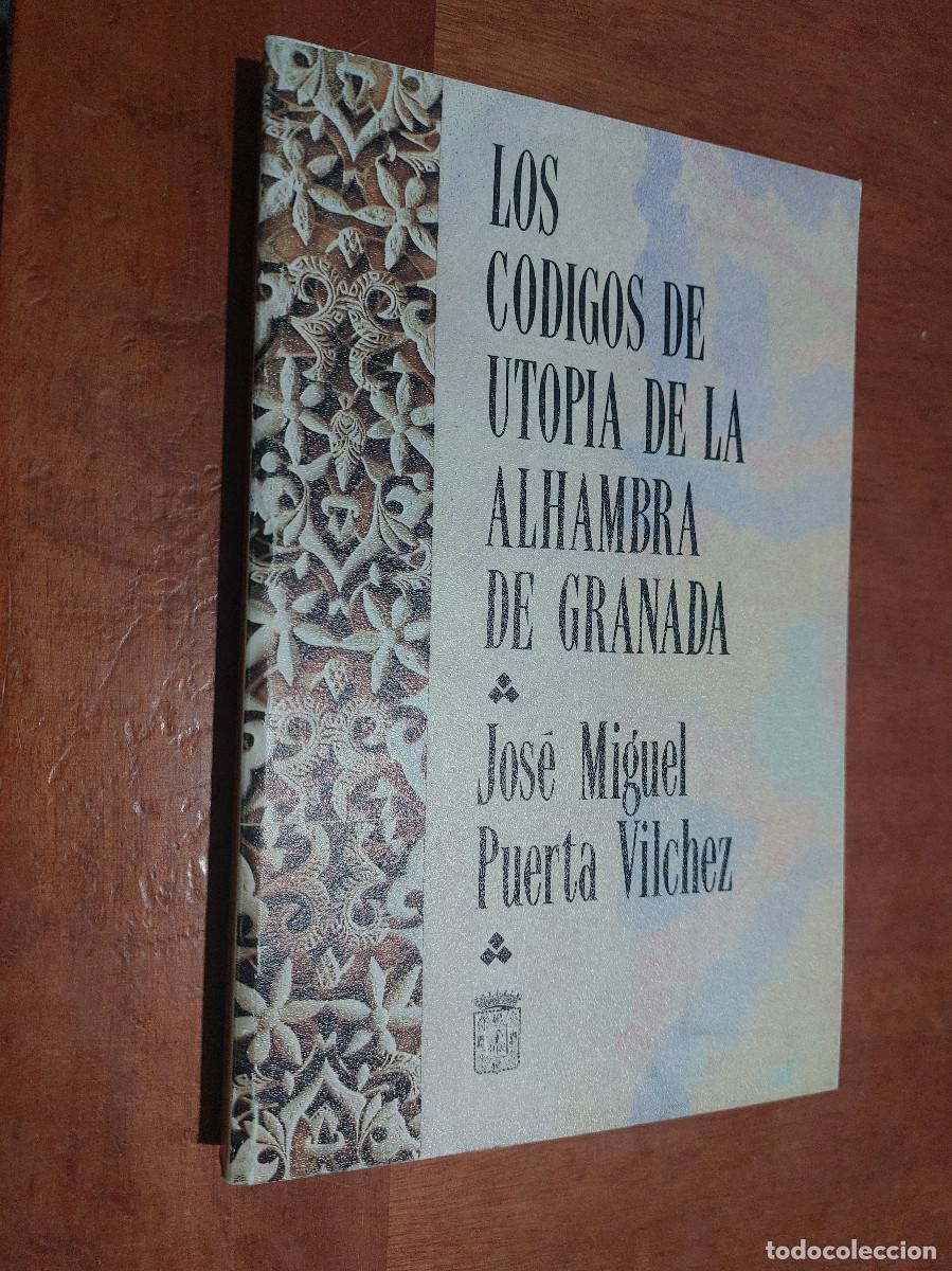 Libros de segunda mano: LOS C&Oacute;DIGOS DE UTOPIA DE LA ALHAMBRA DE GRANADA. JOSE MIGUEL PUERTA VILCHEZ. BUEN ESTADO. E7 3