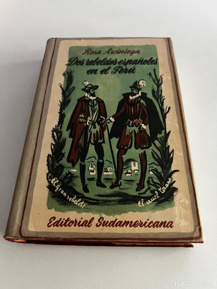 Gebrauchte B&uuml;cher: DOS REBELDES ESPA&Ntilde;OLES EN EL PERU. ROSA ARCINIEGA. ED: SUDAMERICANA. BUENOS AIRES, 1946. P&Aacute;GS: 435.
