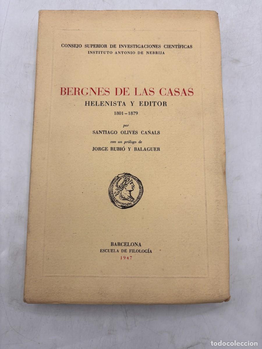 Libri di seconda mano: BERGNES DE LAS CASAS. HELENISTA Y EDITOR. SANTIGAGO OLIVES CANALS. ESCUELA DE FILOLOGIA. 1947