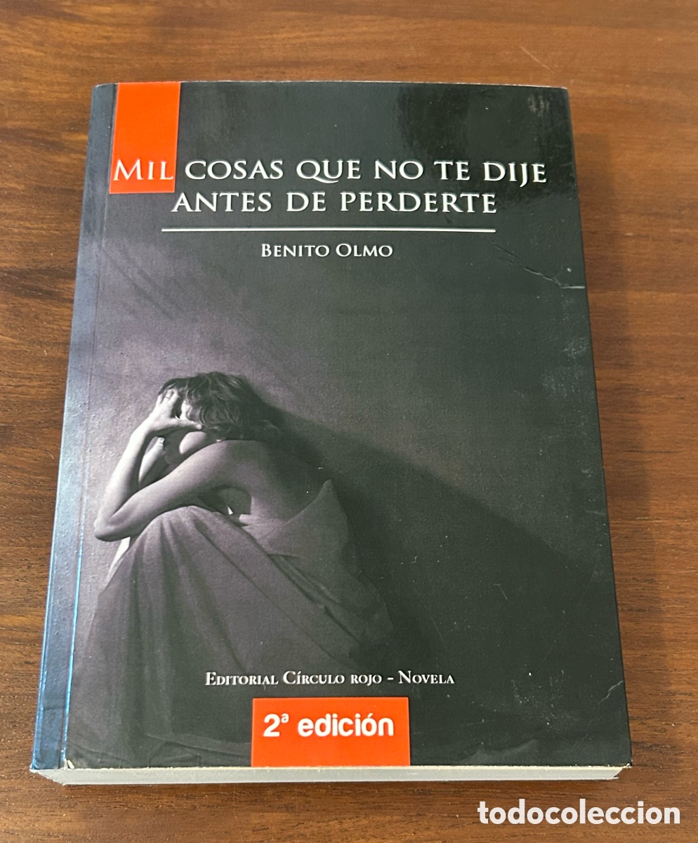 Libros de segunda mano: MIL COSAS QUE NO TE DIJE ANTES DE PERDERTE. BENITO OLMO. EDITORIAL CIRCULO ROJO