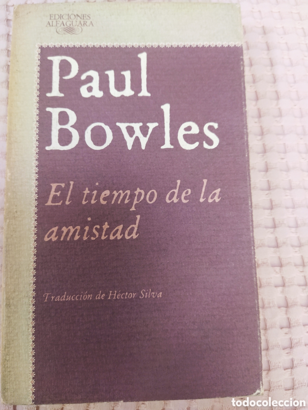 Libros de segunda mano: Paul Bowles. El tiempo de la amistad. Alfaguara, 1987