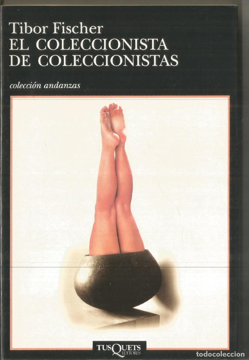 Libros de segunda mano: TIBOR FISCHER. EL COLECCIONISTA DE COLECCIONISTAS. TUSQUETS ANDANZAS. PRIMERA EDICION