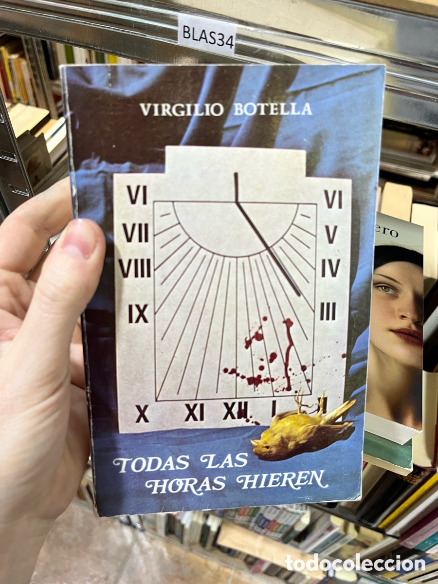 Libros de segunda mano: Blas34 Todas las Horas Hieren - Virgilio Botella