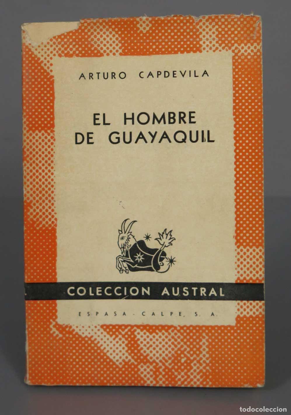 Libros de segunda mano: ARTURO CAPDEVILA EL HOMBRE DE GUAYAQUIL 1950 AUSTRAL