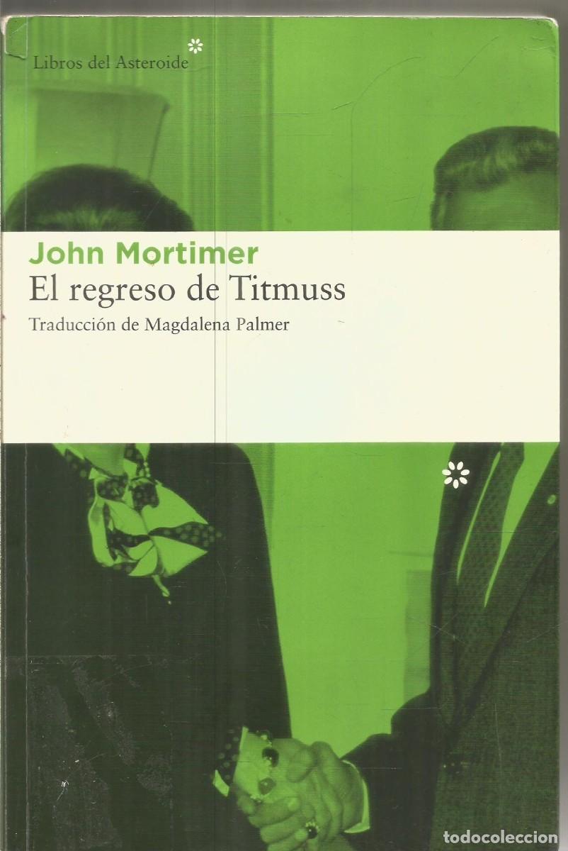 Libros de segunda mano: JOHN MORTIMER. EL REGRESO DE TITMUSS. LIBROS DEL ASTEROIDE - Foto 1