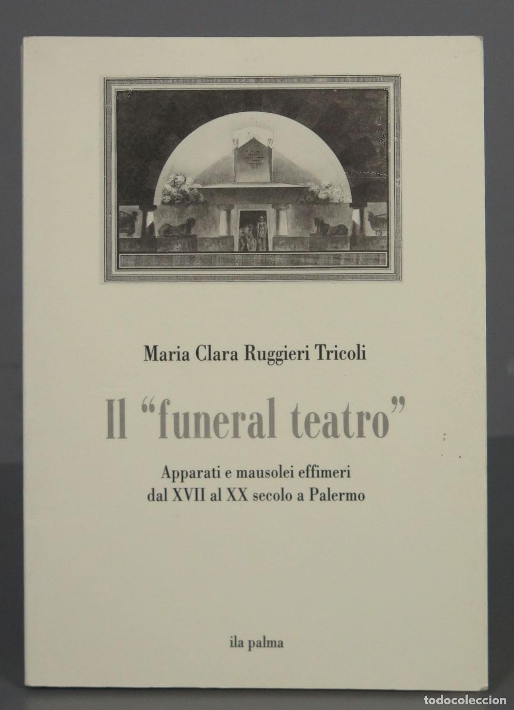 Gebrauchte B&uuml;cher: IL FUNERAL TEATRO APPARATI E MAUSOLEI EFFIMERI DAL XVII AL XX SECOLO A PALERMO