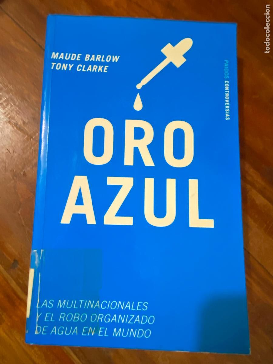 Libros de segunda mano: Oro azul. Las multinacionales y el robo organizado de agua en el mundo. Maude Barlow y Tony Clarke