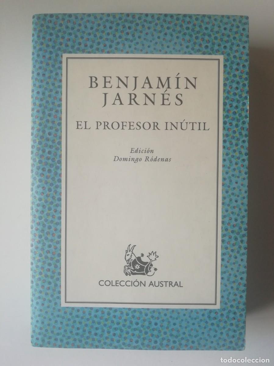 Libros de segunda mano: EL PROFESOR IN&Uacute;TIL - BENJAM&Iacute;N JARN&Eacute;S - ED. ESPASA/AUSTRAL 1999