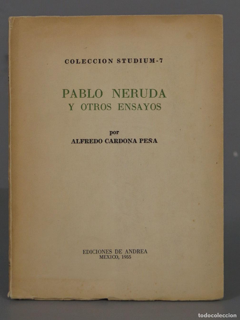 Libros de segunda mano: PABLO NERUDA Y OTROS ENSAYOS. ALFREDO CARDONA PE&Ntilde;A 1955