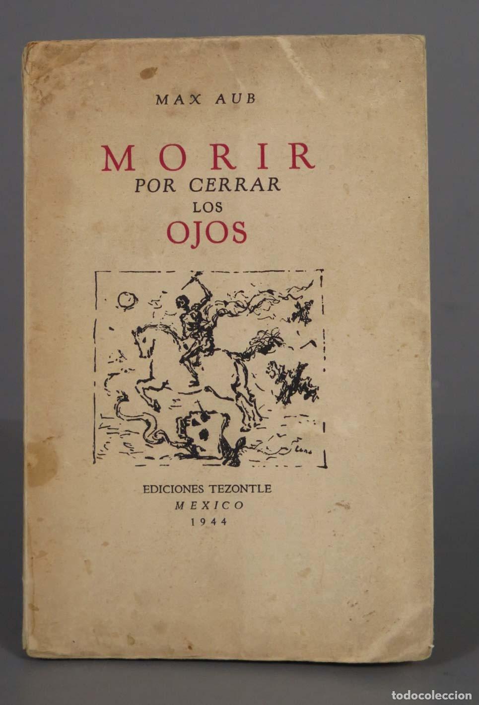 Libros de segunda mano: Morir por cerrar los ojos Aub, M. 1944. MEXICO