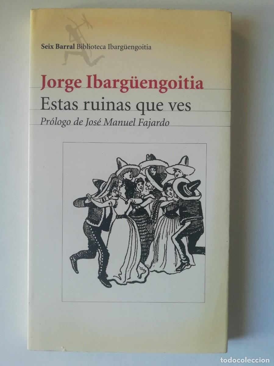 Libros de segunda mano: ESTAS RUINAS QUE VES - JORGE IBARG&Uuml;ENGOITIA - ED. SEIX BARRAL 2005
