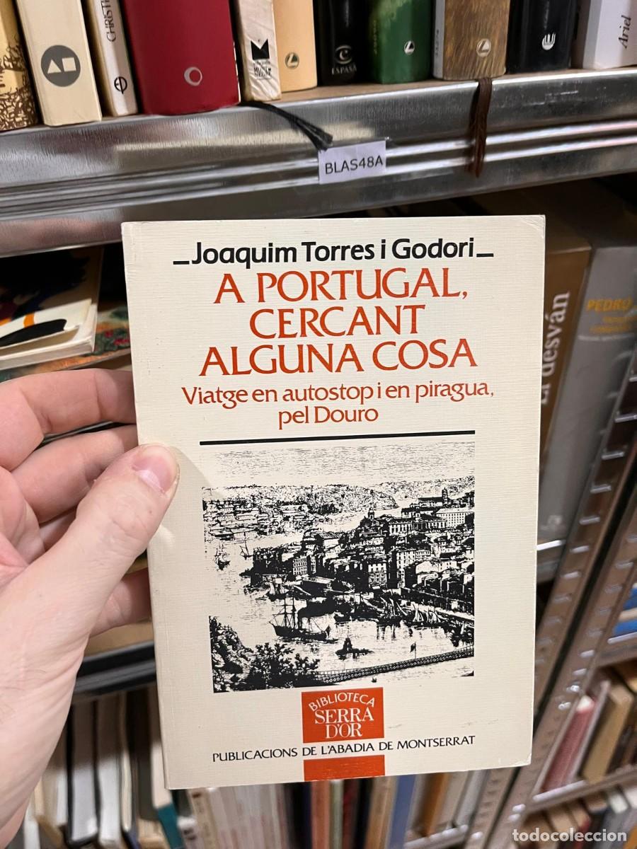 Libros de segunda mano: BLAS48A A PORTUGAL, CERCANT ALGUNA COSA, JOAQUIM TORRES I GODOI, VIATGE EN AUTOSTOP I EN PIRAGUA PEL