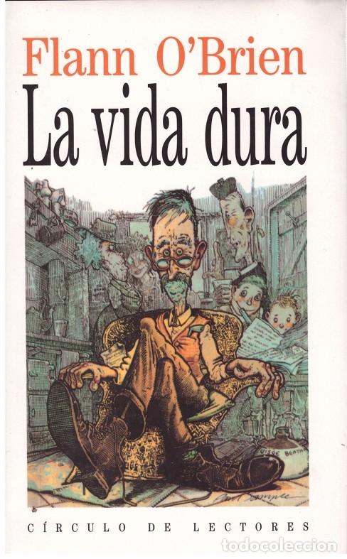 Second hand books: LA VIDA DURA: Una ex&eacute;gesis de lo escu&aacute;lido - O'Brien, Flann - C&iacute;rculo Lectores - Barcelona 1991 -
