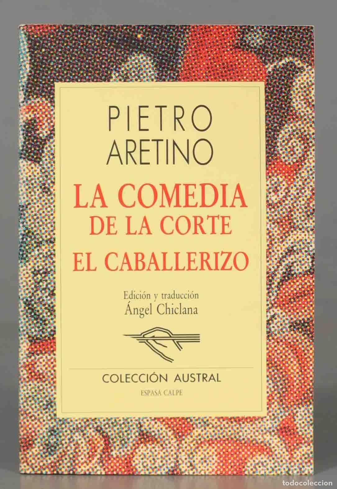 Libros de segunda mano: PIETRO ARETINO LA COMEDIA DE LA CORTE EL CABALLERIZO. AUSTRAL