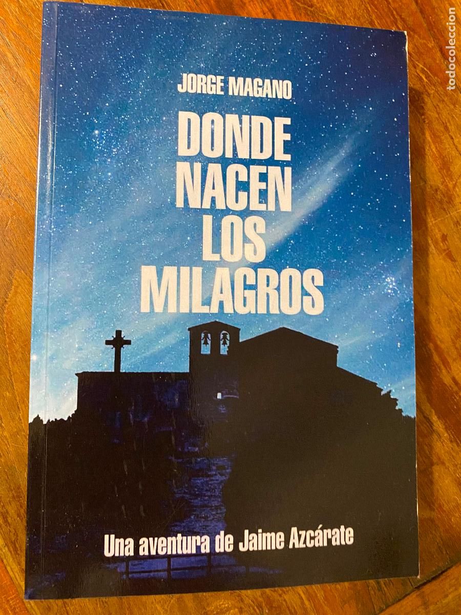 Libros de segunda mano: DONDE NACEN LOS MILAGROS, UNA AVENTURA DE JAIME AZCARATE, JORGE MAGANO 2015