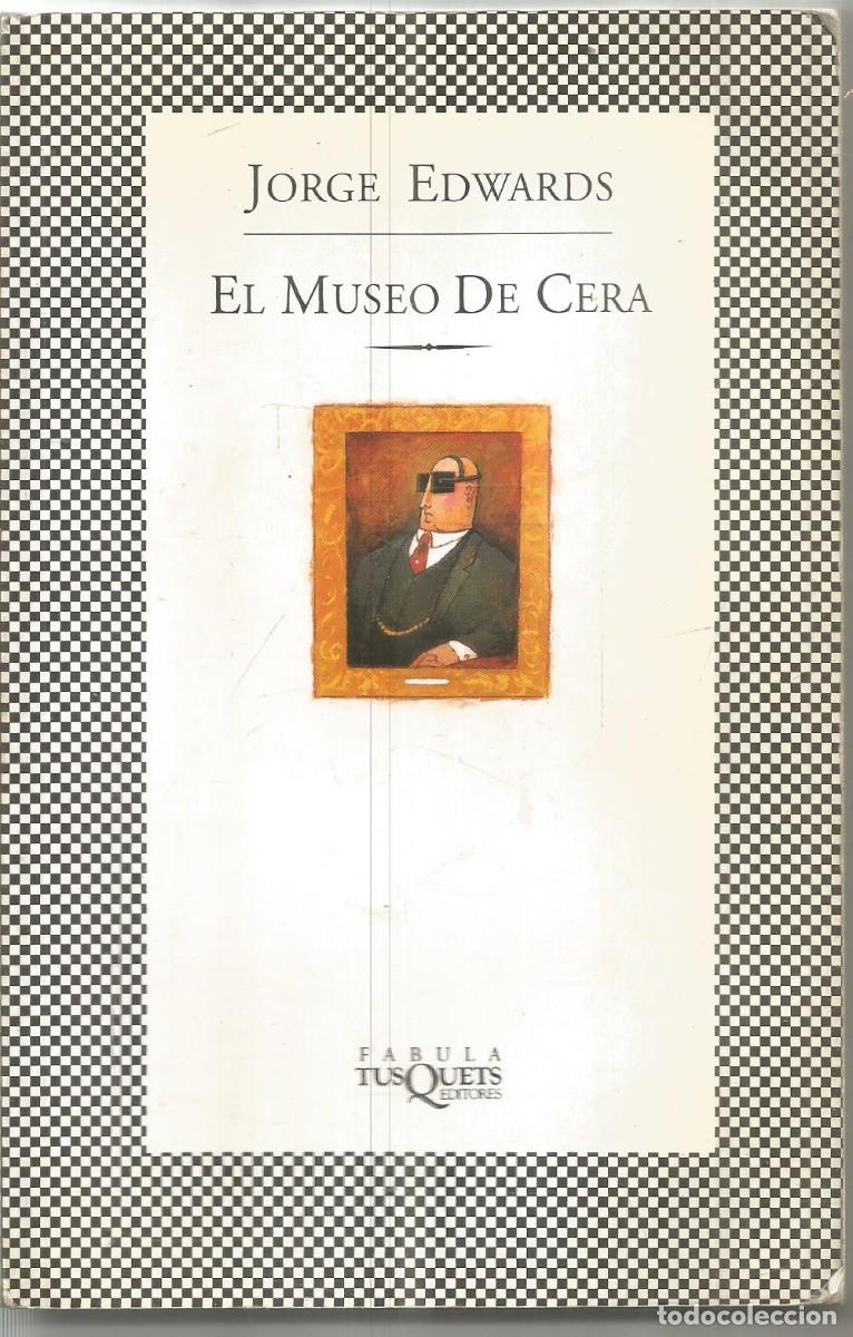 Libros de segunda mano: JORGE EDWARDS. EL MUSEO DE CERA. TUSQUETS - Foto 1