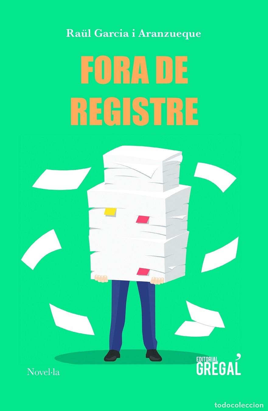 Libros de segunda mano: FORA DE REGISTRE - RA&Uuml;L GARCIA I ARANZUEQUE - GREGAL - NOVELLA - 2018