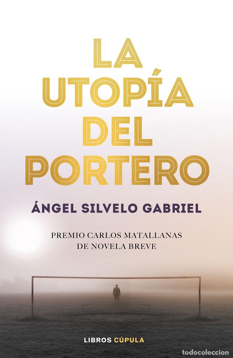 Libri di seconda mano: LA UTOP&Iacute;A DEL PORTERO - SILVELO GABRIEL, &Aacute;NGEL - Libros C&uacute;pula - 2019 - HOBBIES 4