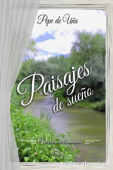 Libros de segunda mano: PAISAJES DE SUE&Ntilde;O - PEPE DE U&Ntilde;A - EDITORIAL ONIX - NOVELA SENTIMENTAL 2020
