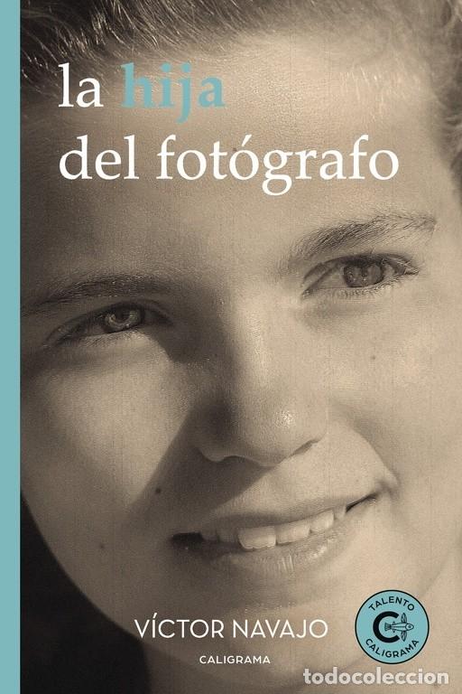 Libros de segunda mano: LA HIJA DEL FOT&Oacute;GRAFO - V&Iacute;CTOR NAVAJO - EDITORIAL CALIGRAMA - 2018