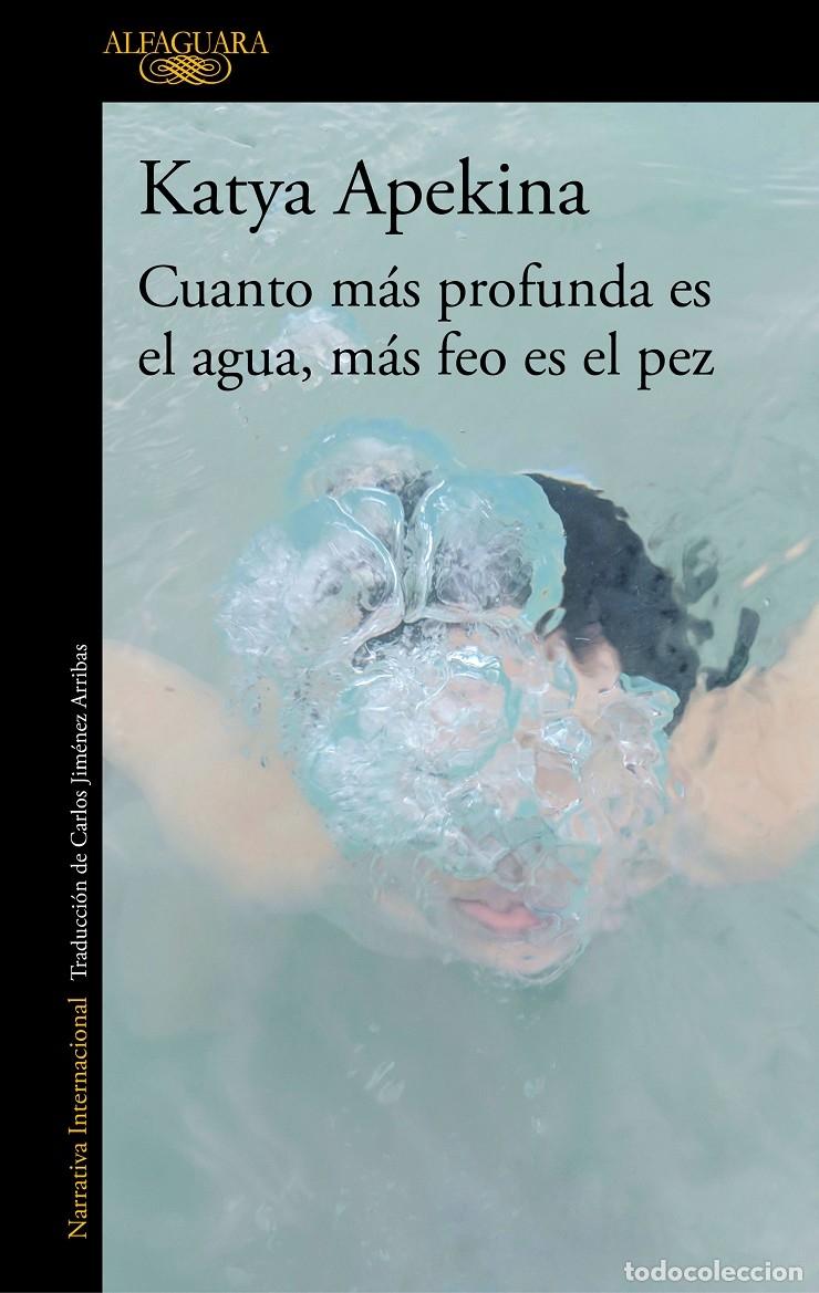 Livros em segunda m&atilde;o: CUANTO M&Aacute;S PROFUNDA ES EL AGUA, M&Aacute;S FEO ES EL PEZ - APEKINA, KATYA - ALFAGUARA - 2020 - LITERATURA