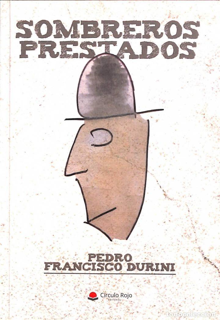 Libri di seconda mano: SOMBREROS PRESTADOS - PEDRO FRANCISCO DURINI - CIRCULO ROJO - 2018