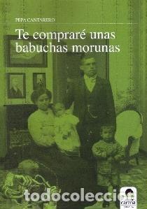 Libros de segunda mano: TE COMPRAR&Eacute; UNAS BABUCHAS MORUNAS - PEPA CANTARERO CORT&Eacute;S - ACIDALIA - NARRATIVA - 2010