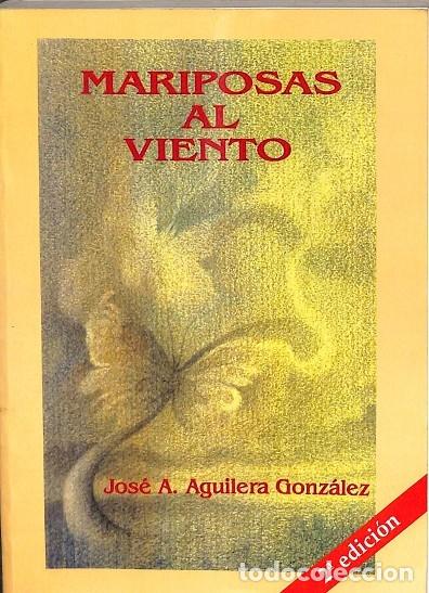 Libros de segunda mano: MARIPOSAS AL VIENTO - JOSE A AGUILERA GONZALEZ - EDITORES VARIOS - 2003