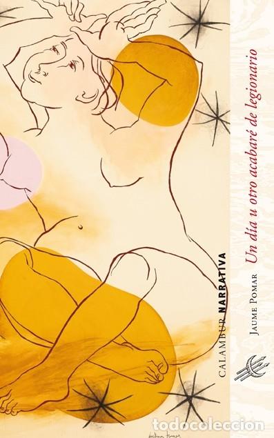 Libros de segunda mano: UN D&Iacute;A U OTRO ACABAR&Eacute; DE LEGIONARIO - POMAR, JAUME - CALAMBUR - 2009 - CALAMBUR NARRATIVA 046