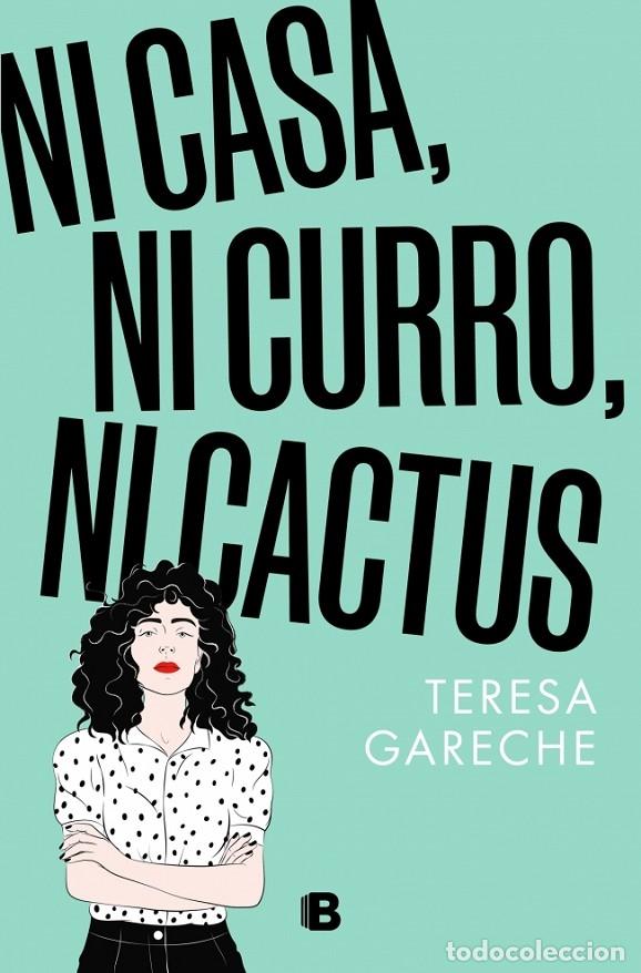 Gebrauchte B&uuml;cher: NI CASA, NI CURRO, NI CACTUS - GARECHE, TERESA - EDICIONES B - 2023