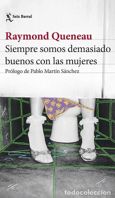 Libri di seconda mano: SIEMPRE SOMOS DEMASIADO BUENOS CON LAS MUJERES - QUENEAU, RAYMOND - SEIX BARRAL - BIBLIOTECA FORMENT