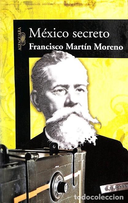 Livros em segunda m&atilde;o: M&Eacute;XICO SECRETO - FRANCISCO MARTIN MORENO - ALFAGUARA - 2007