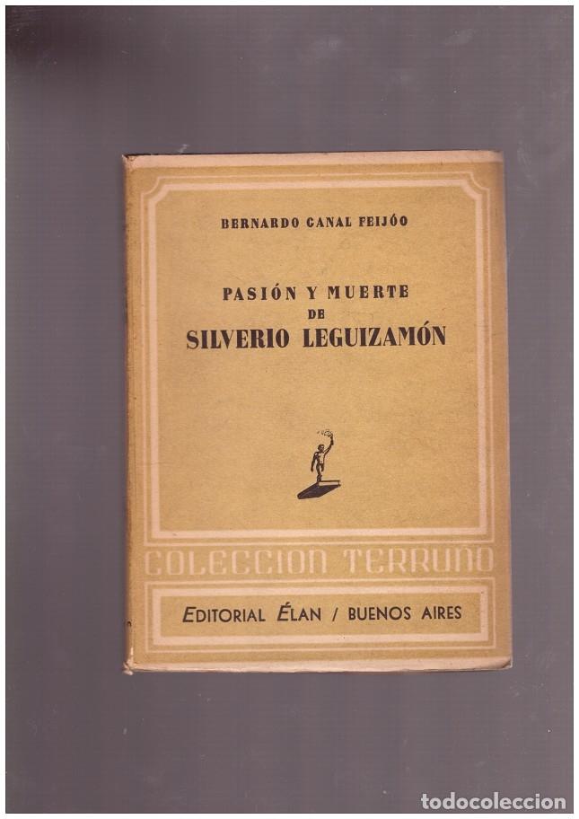 PASION y MUERTE de SILVERIO LEGUIZAMON - CANAL FEIJ&Oacute;O, BERNARDO - EDITORIAL ELAN - 1944, 2&ordf; Ed.