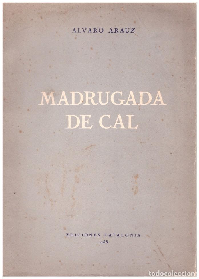MADRUGADA DE CAL - &Aacute;lvaro Arauz - Ed. Catalonia - 1938