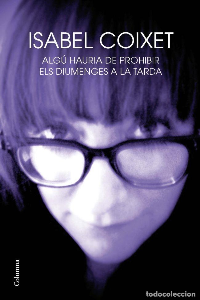 Libri di seconda mano: Alg&uacute; hauria de prohibir els diumenges a la tarda - Isabel Coixet - Columna - 2011, 1&ordf; ed.