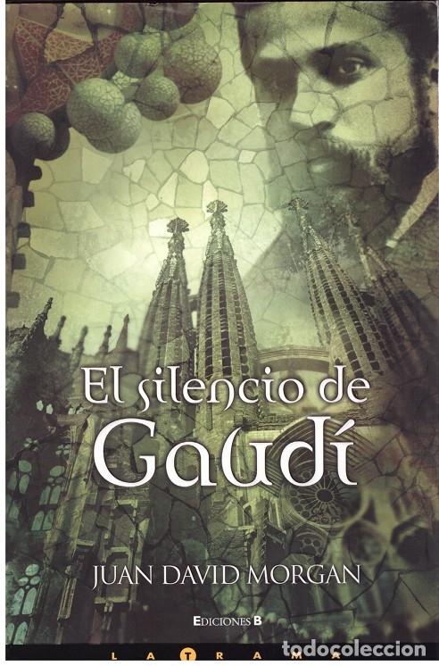 Second hand books: EL SILENCIO de GAUDI - MORGAN, JUAN DAVID - Ediciones B - 2007