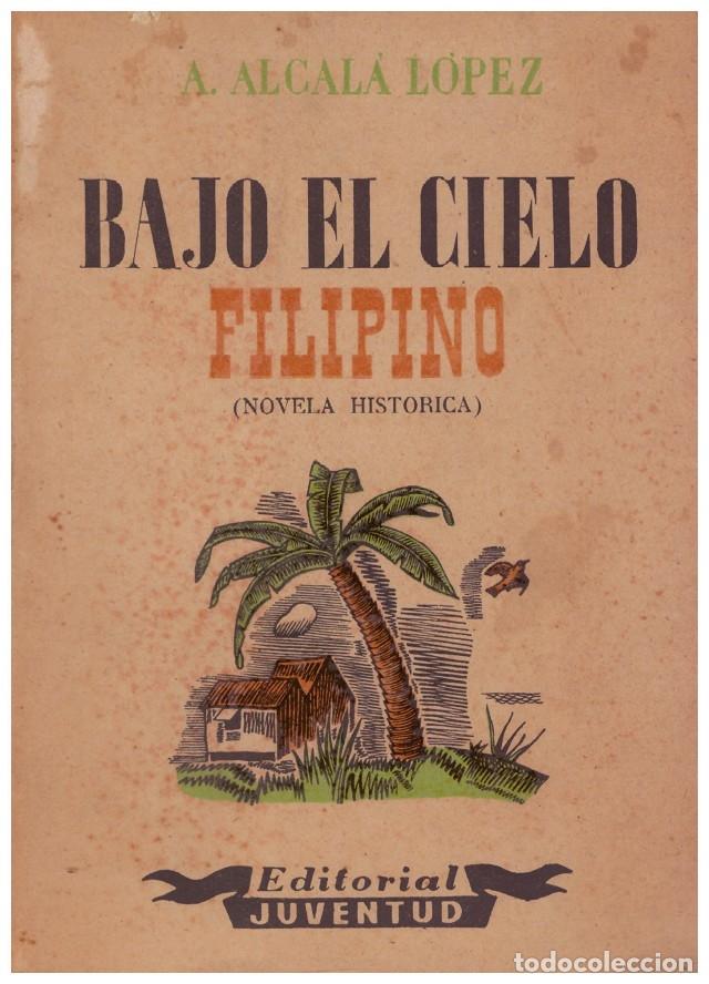 Libri di seconda mano: BAJO el CIELO FILIPINO. - Alcala L&oacute;pez, a - Editorial Juventud - 1943, 1&ordf; Ed.