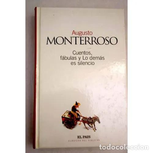 Libros de segunda mano: Cuentos Fabulas y Lo Demas Es Silencio - Augusto Monterroso - Diario el Pa&iacute;s - Cl&aacute;sicos del Siglo XX
