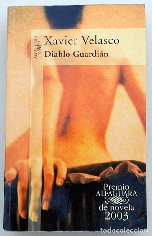 Libros de segunda mano: Diablo Guardi&aacute;n - Xavier Velasco - Premio Alfaguara de novela 2003