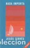 Libros de segunda mano: Nada importa de Jes&uacute;s Terr&eacute;s - Foto 1