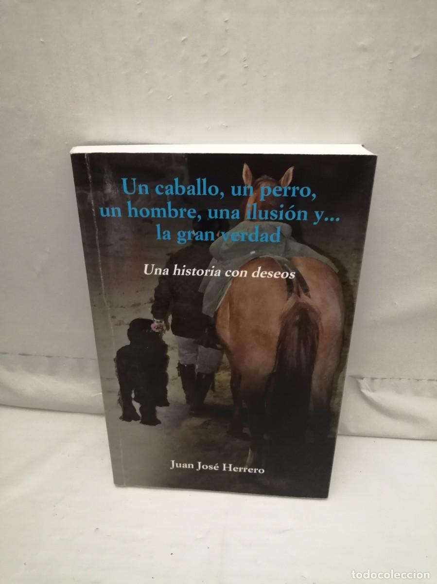 Second hand books: Un Caballo, Un Perro, Un Hombre, Una Ilusi&oacute;n y La Gran Verdad (DEDICATORIA Y FIRMA AUTOR)
