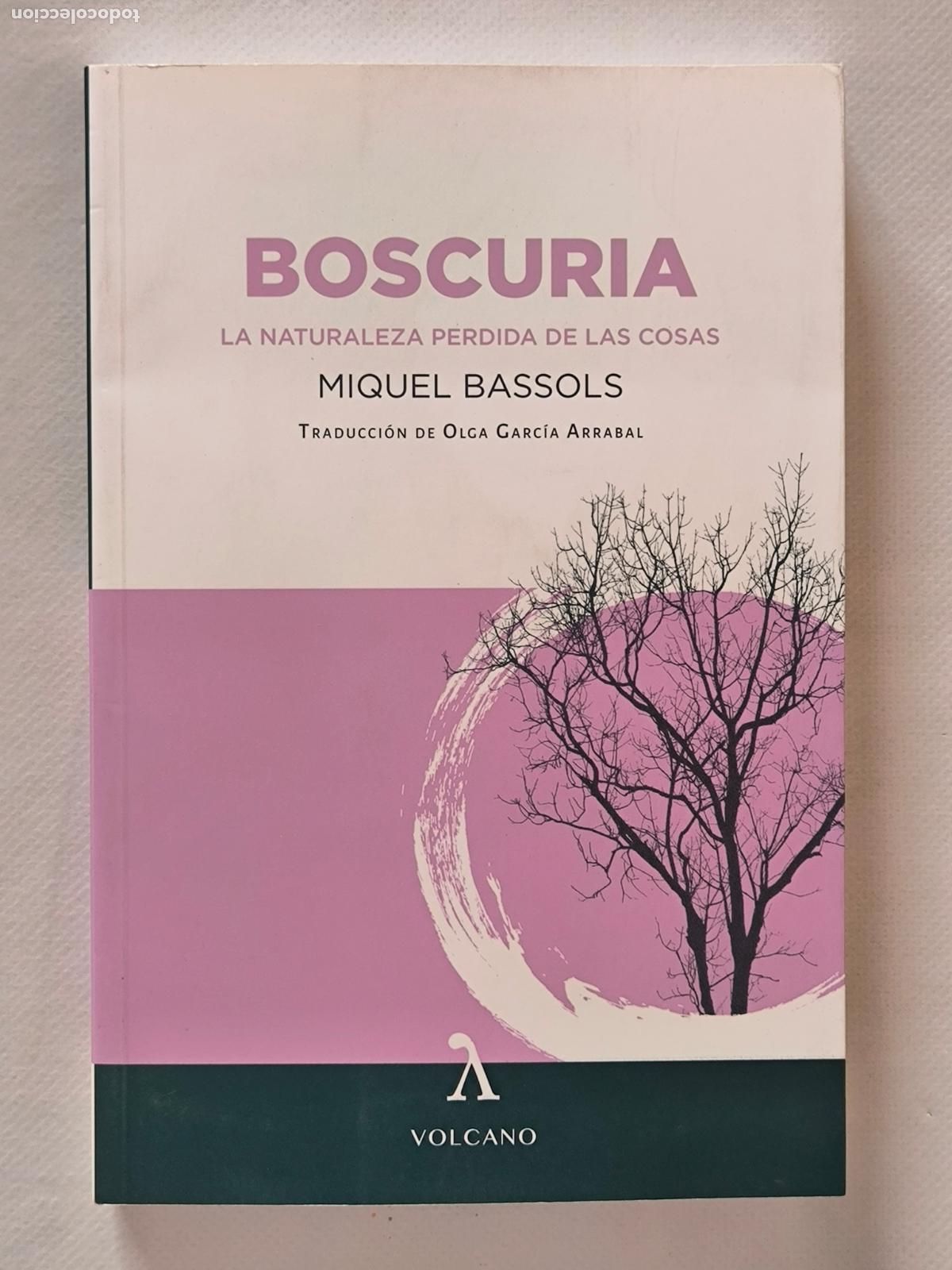 Gebrauchte B&uuml;cher: BOSCURIA - LA NATURALEZA PERDIDA DE LAS COSAS - MIQUEL BASSOLS - VOLCANO (323*)