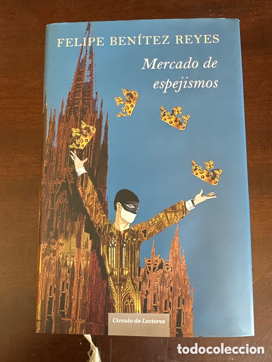 Libros de segunda mano: MERCADO DE ESPEJISMOS - FELIPE BEN&Iacute;TEZ REYES - C&Iacute;RCULO DE LECTORES 2007.