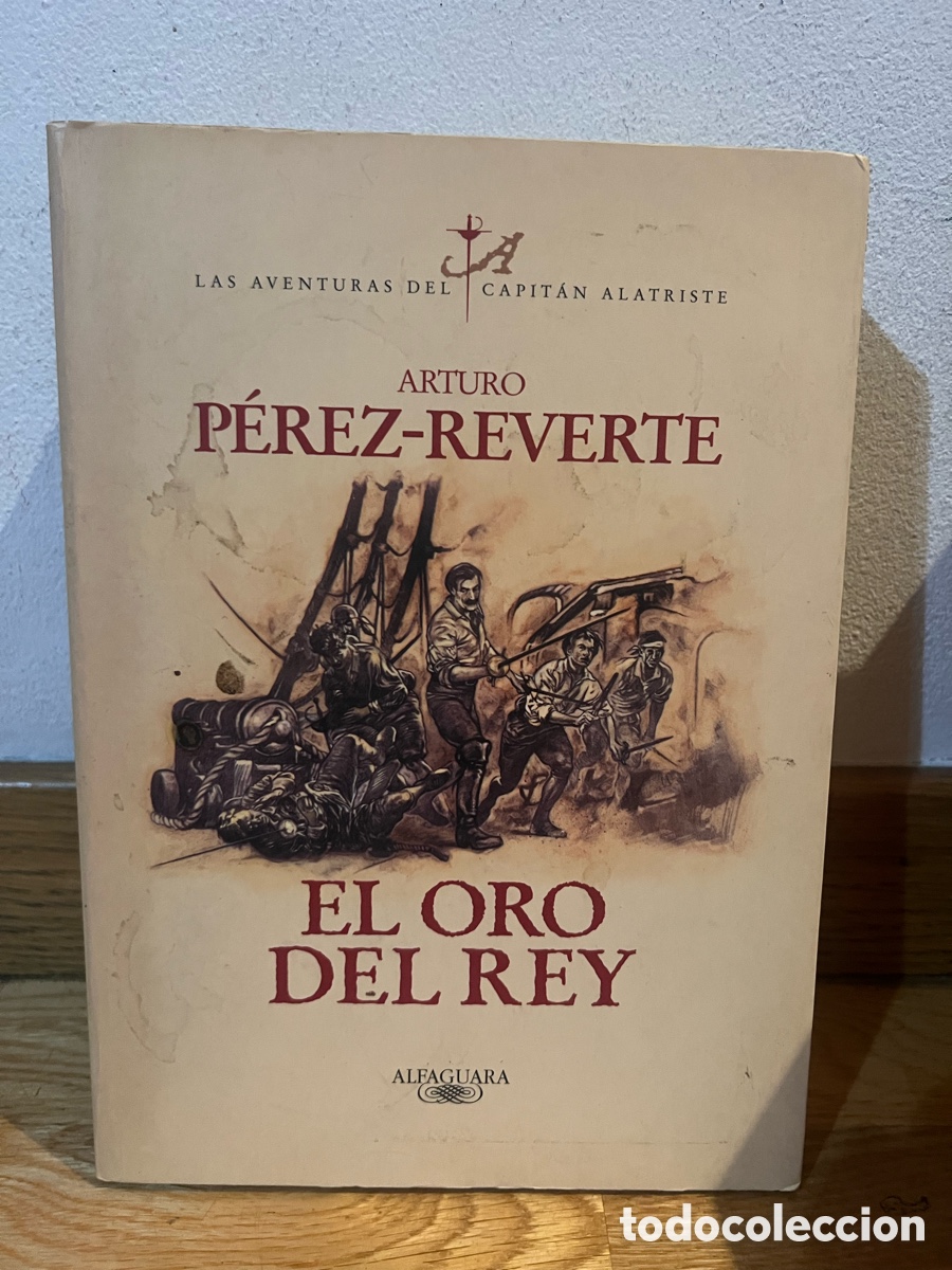 Libros de segunda mano: LAS AVENTURAS DEL CAPIT&Aacute;N ALATRISTE ARTURO P&Eacute;REZ-REVERTE EL ORO DEL REY