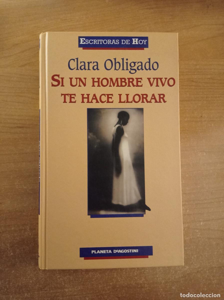 Livres d'occasion: Si un hombre vivo te hace llorar - Clara Obligado - Planeta DeAgostini, 2000
