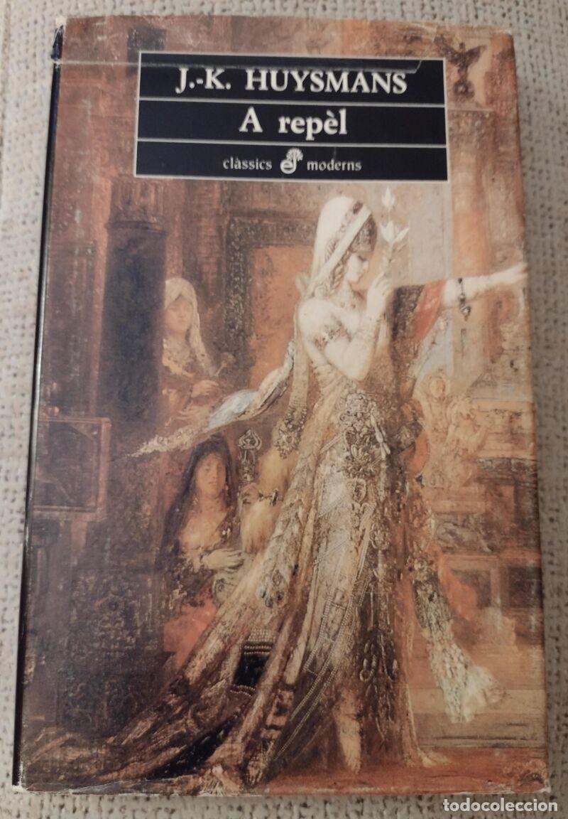 Libros de segunda mano: A Rep&egrave;l, J.k. Huysmans-Edhasa- Classics Moderns -1989, Primera edici&oacute;n-Traducci&oacute; Miquel Mart&iacute; i Pol
